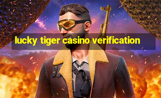 lucky tiger casino verification