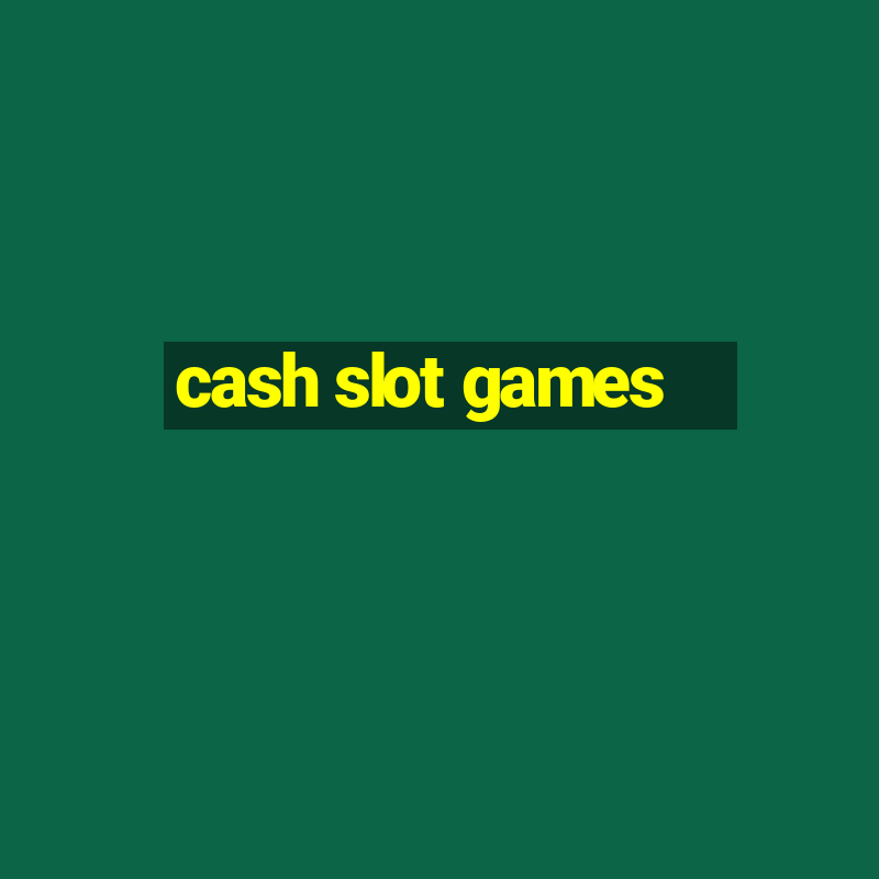 cash slot games