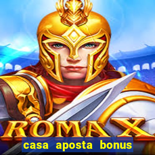 casa aposta bonus sem deposito