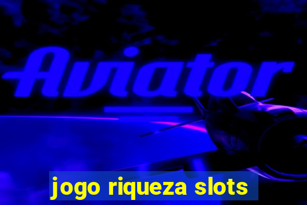 jogo riqueza slots