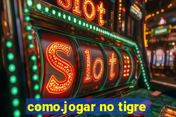 como.jogar no tigre