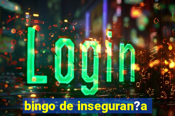 bingo de inseguran?a