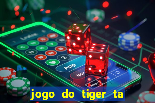 jogo do tiger ta pagando agora