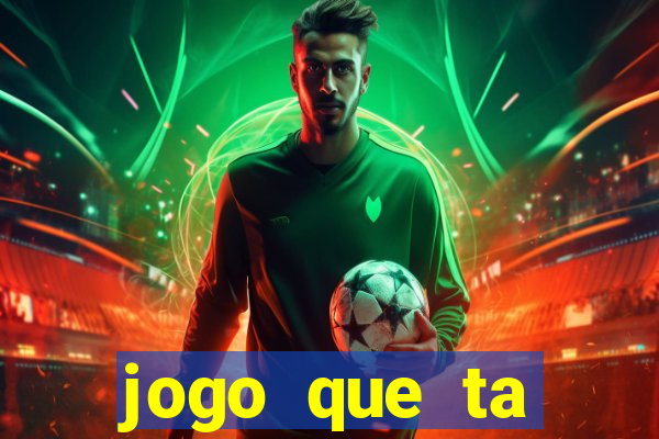 jogo que ta pagando dinheiro