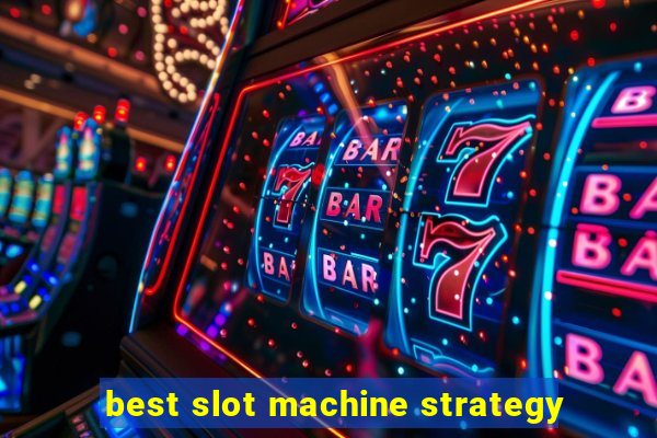 best slot machine strategy