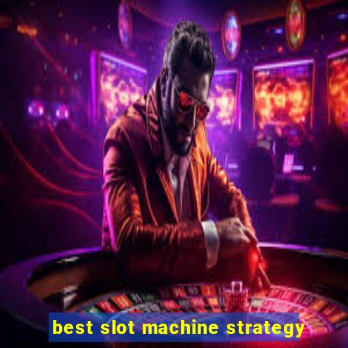 best slot machine strategy