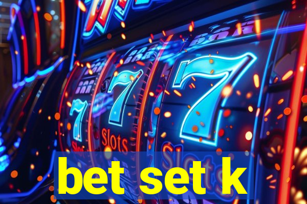 bet set k