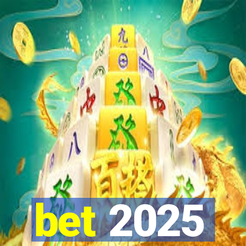 bet 2025