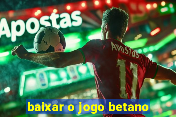 baixar o jogo betano