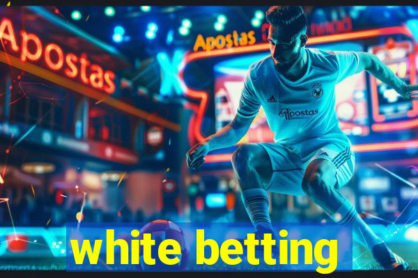 white betting