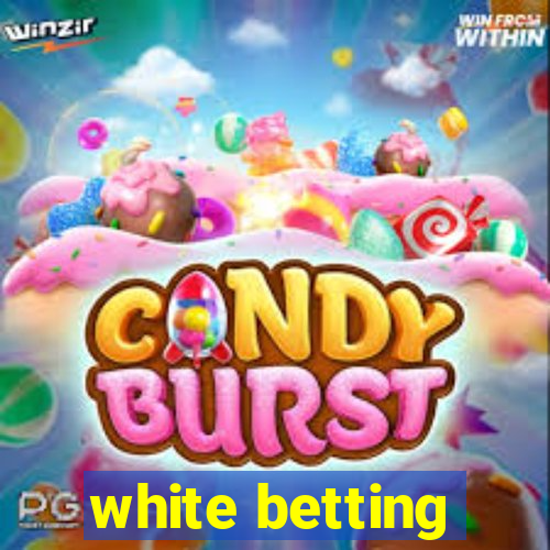 white betting