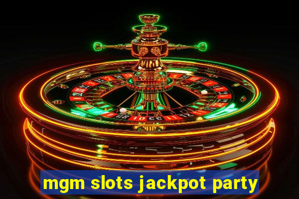 mgm slots jackpot party