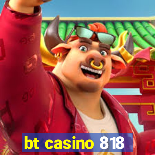 bt casino 818