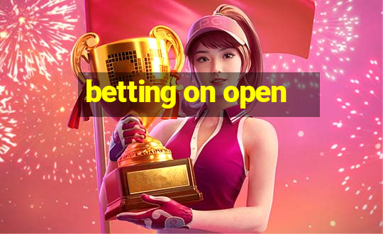 betting on open