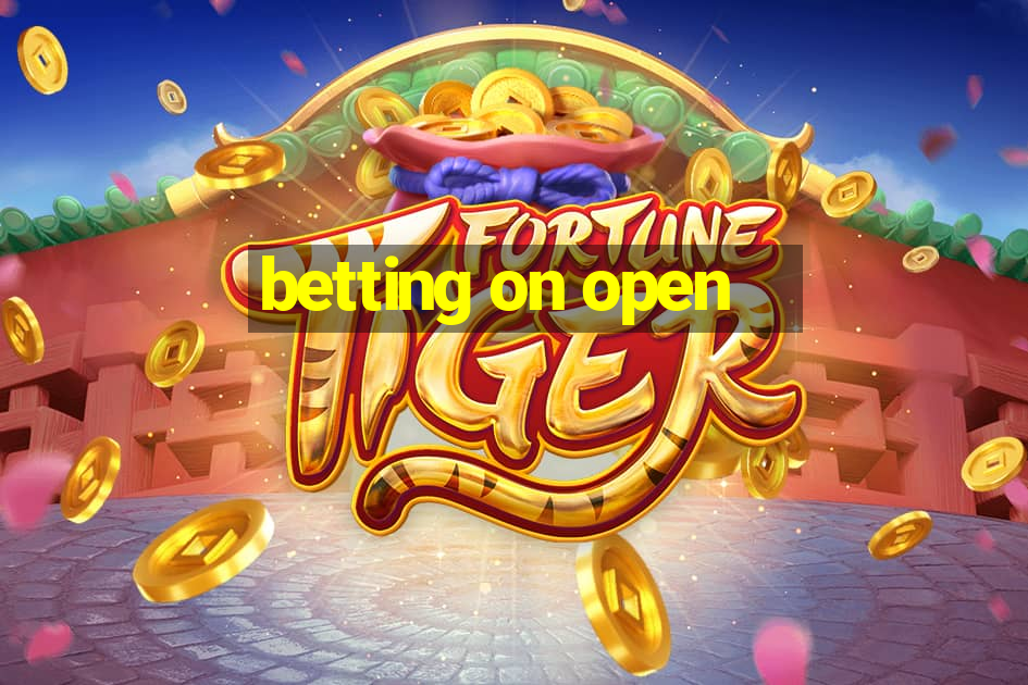 betting on open