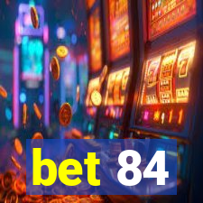 bet 84