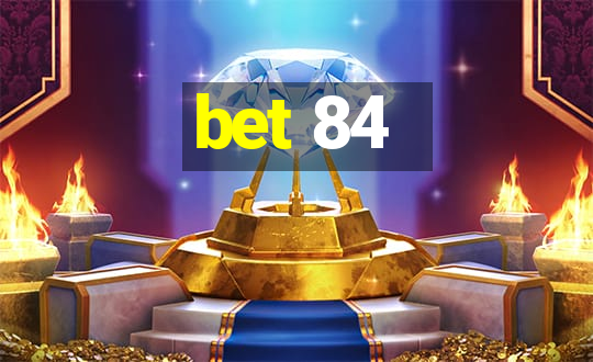 bet 84