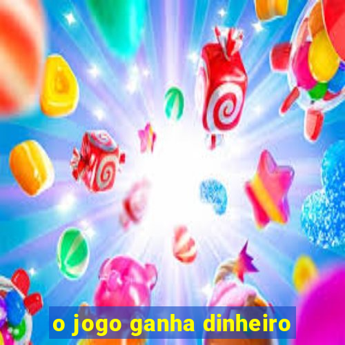 o jogo ganha dinheiro