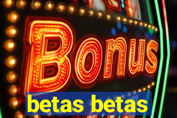 betas betas