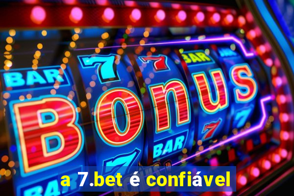 a 7.bet é confiável