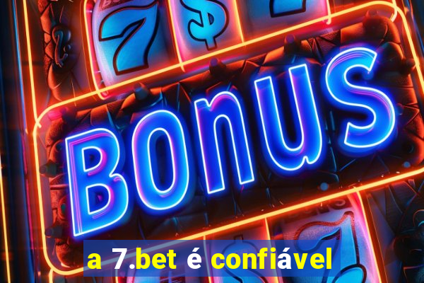 a 7.bet é confiável