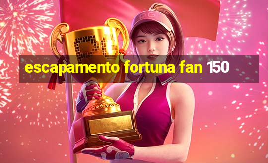 escapamento fortuna fan 150