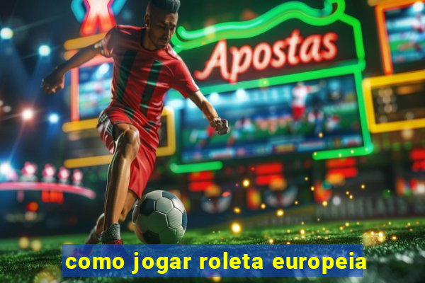 como jogar roleta europeia