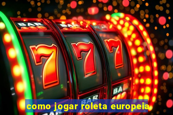 como jogar roleta europeia