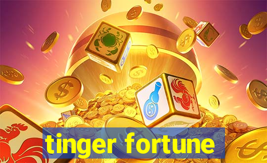 tinger fortune