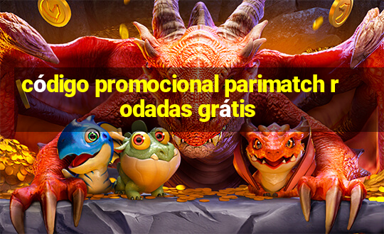 código promocional parimatch rodadas grátis