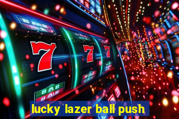 lucky lazer ball push