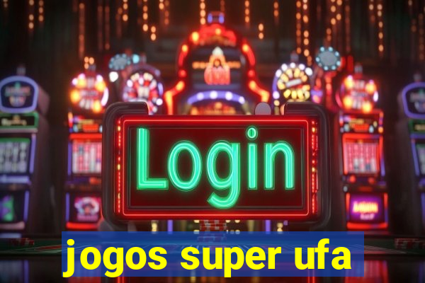 jogos super ufa