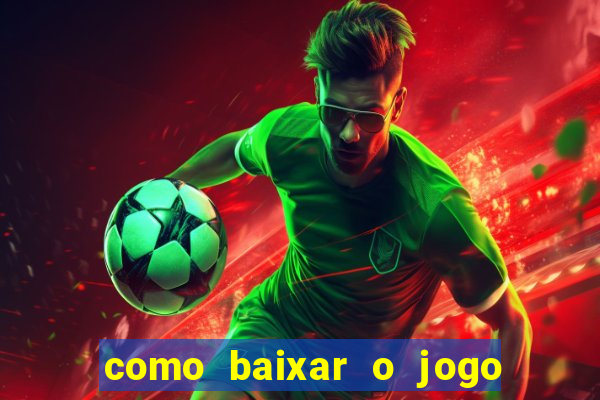 como baixar o jogo do tigrinho no celular