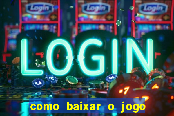 como baixar o jogo do tigrinho no celular