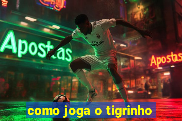 como joga o tigrinho