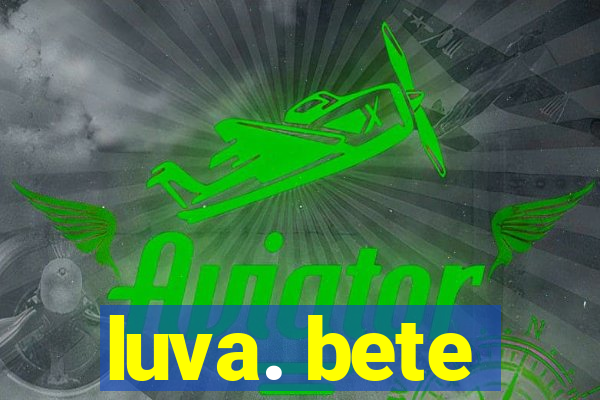 luva. bete