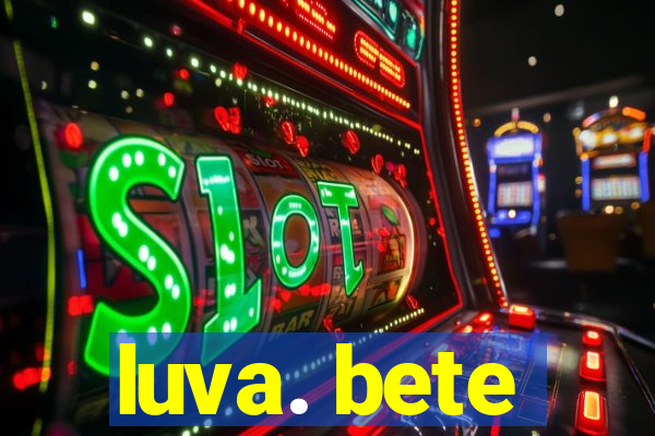 luva. bete