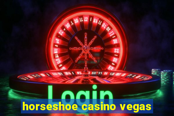 horseshoe casino vegas