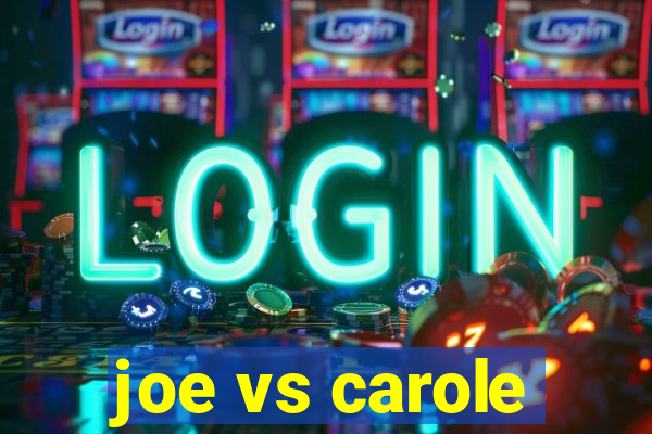 joe vs carole