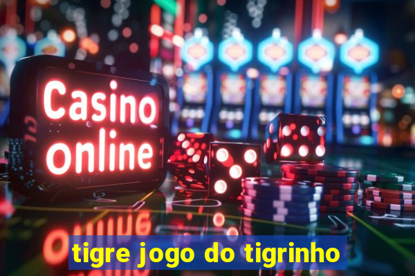 tigre jogo do tigrinho