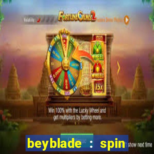 beyblade : spin blade 3