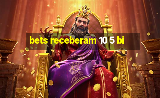 bets receberam 10 5 bi