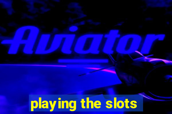 playing the slots