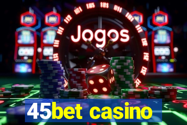 45bet casino