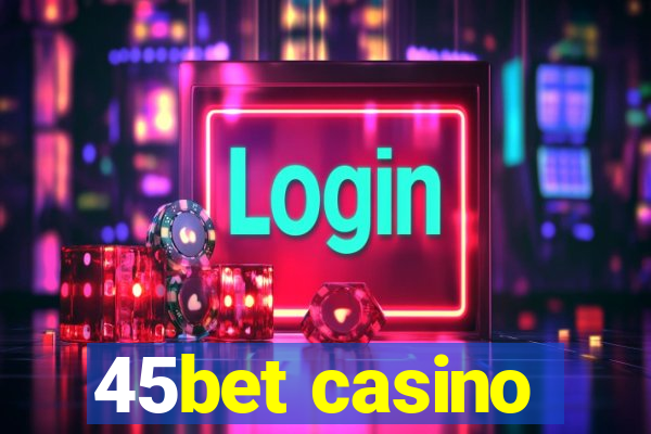 45bet casino