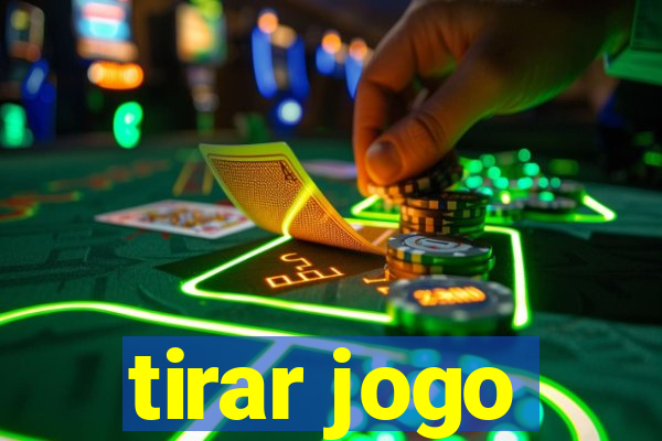 tirar jogo