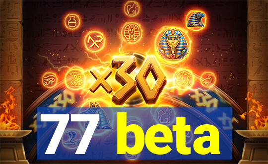 77 beta