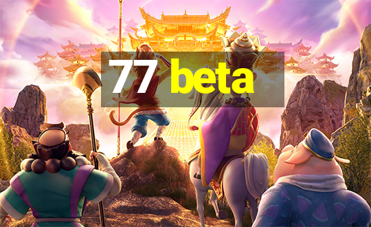 77 beta