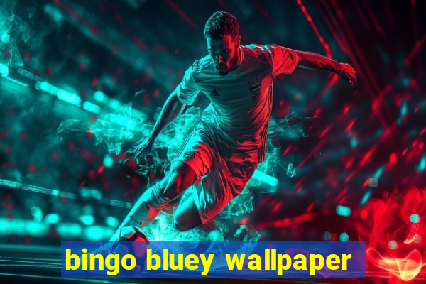 bingo bluey wallpaper