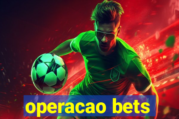 operacao bets